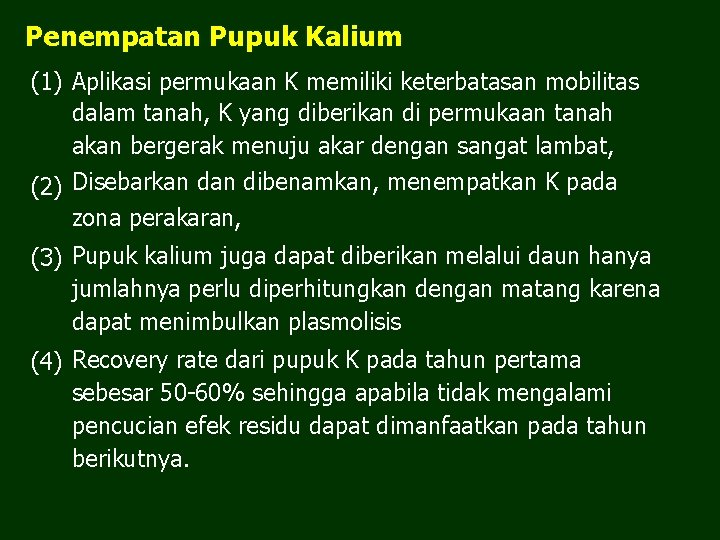 Penempatan Pupuk Kalium (1) Aplikasi permukaan K memiliki keterbatasan mobilitas dalam tanah, K yang