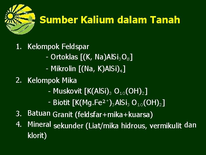 Sumber Kalium dalam Tanah 1. Kelompok Feldspar - Ortoklas [(K, Na)Al. Si₃O₈] - Mikrolin