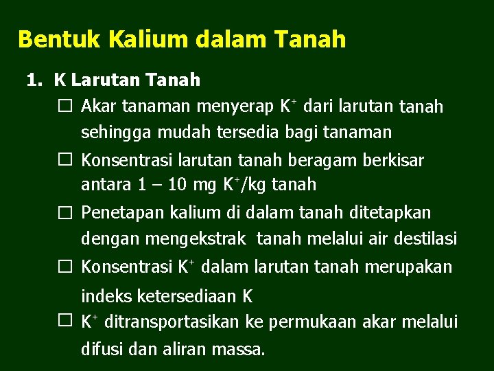 Bentuk Kalium dalam Tanah 1. K Larutan Tanah � Akar tanaman menyerap K⁺ dari