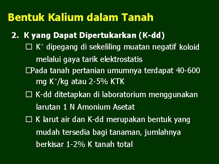 Bentuk Kalium dalam Tanah 2. K yang Dapat Dipertukarkan (K-dd) � K⁺ dipegang di