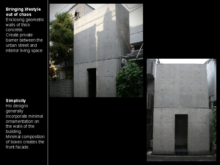 Bringing lifestyle out of chaos Enclosing geometric walls of thick concrete. Create private barrier