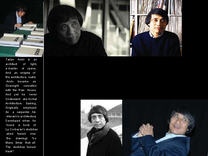 Tadao Ando is an architect of light, a master of space, And an enigma