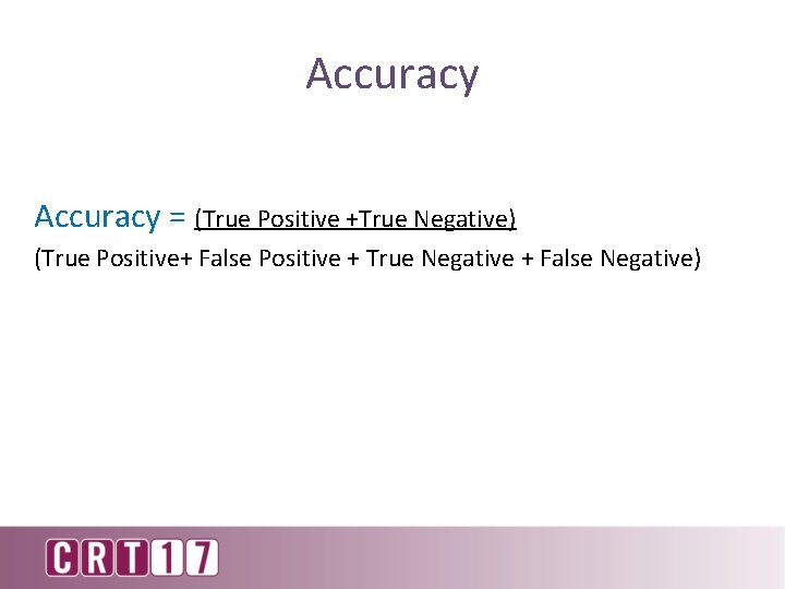 Accuracy = (True Positive +True Negative) (True Positive+ False Positive + True Negative +