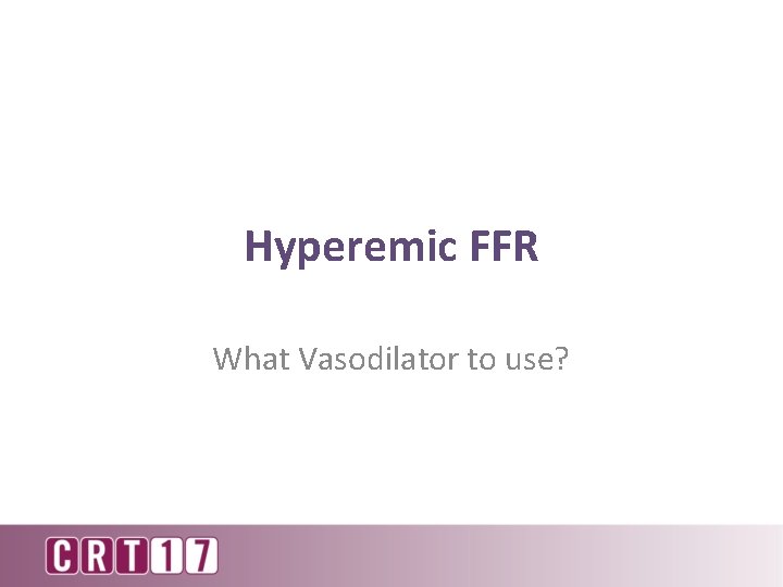 Hyperemic FFR What Vasodilator to use? 