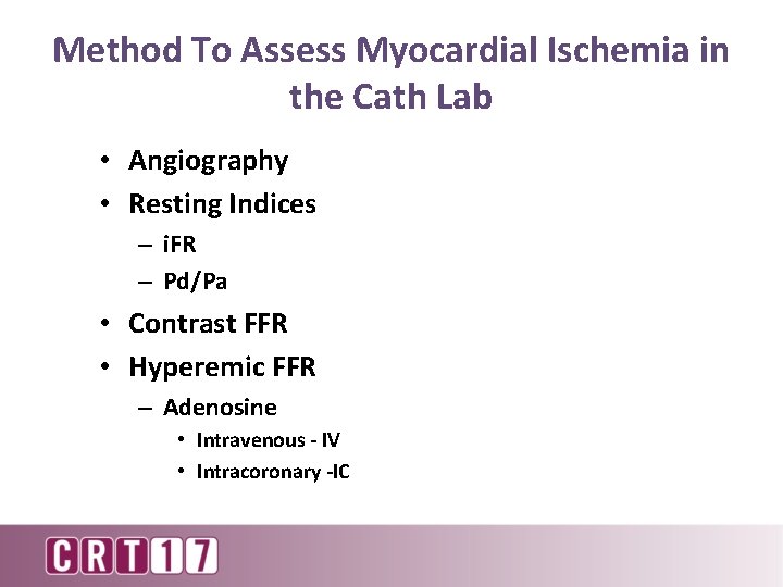 Method To Assess Myocardial Ischemia in the Cath Lab • Angiography • Resting Indices
