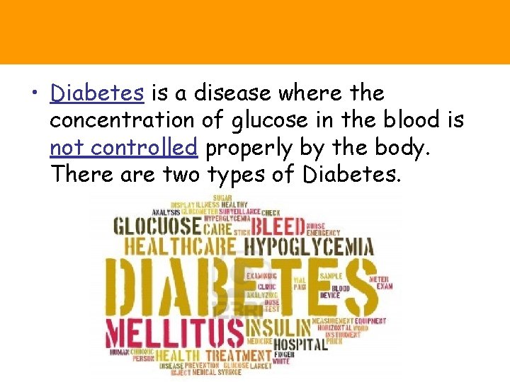 • Diabetes is a disease where the concentration of glucose in the blood