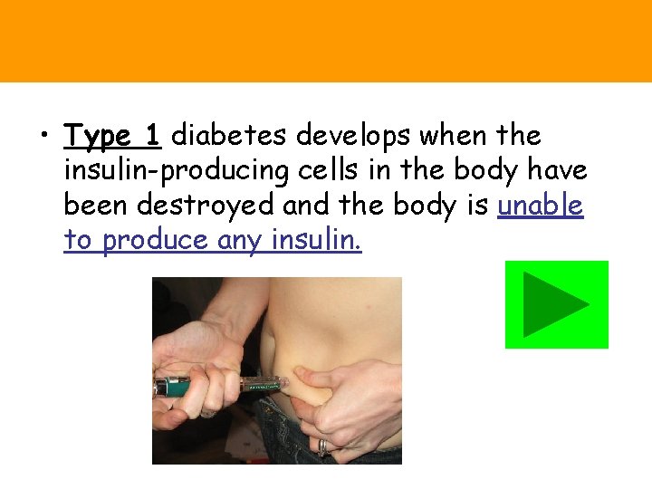  • Type 1 diabetes develops when the insulin-producing cells in the body have