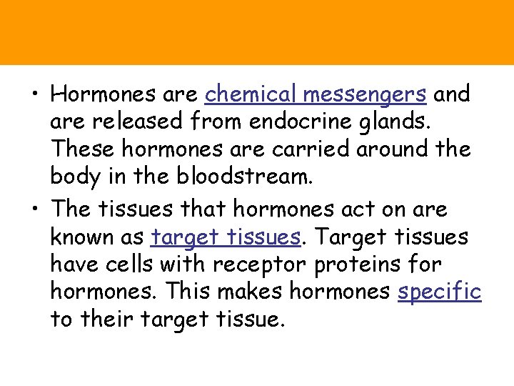  • Hormones are chemical messengers and are released from endocrine glands. These hormones