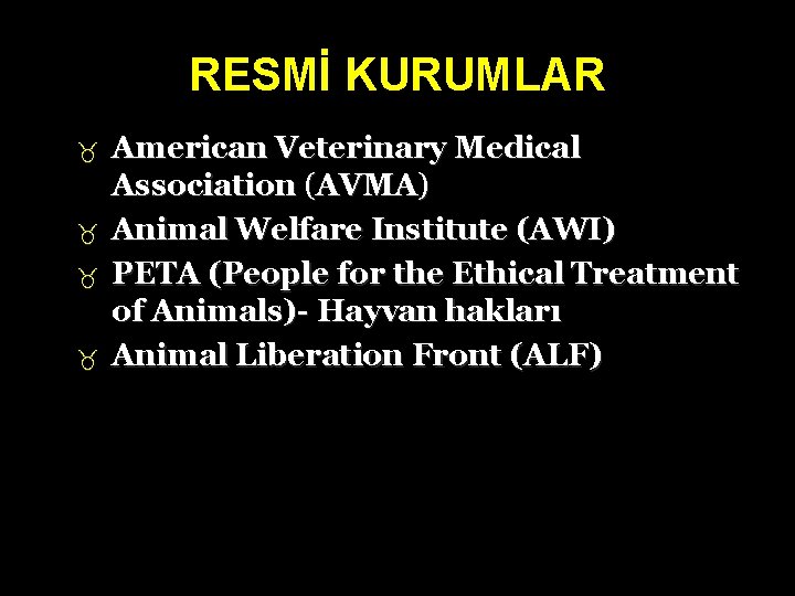 RESMİ KURUMLAR American Veterinary Medical Association (AVMA) Animal Welfare Institute (AWI) PETA (People for