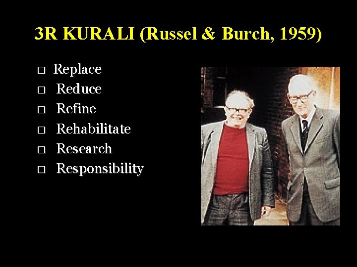 3 R KURALI (Russel & Burch, 1959) � � � Replace Reduce Refine Rehabilitate