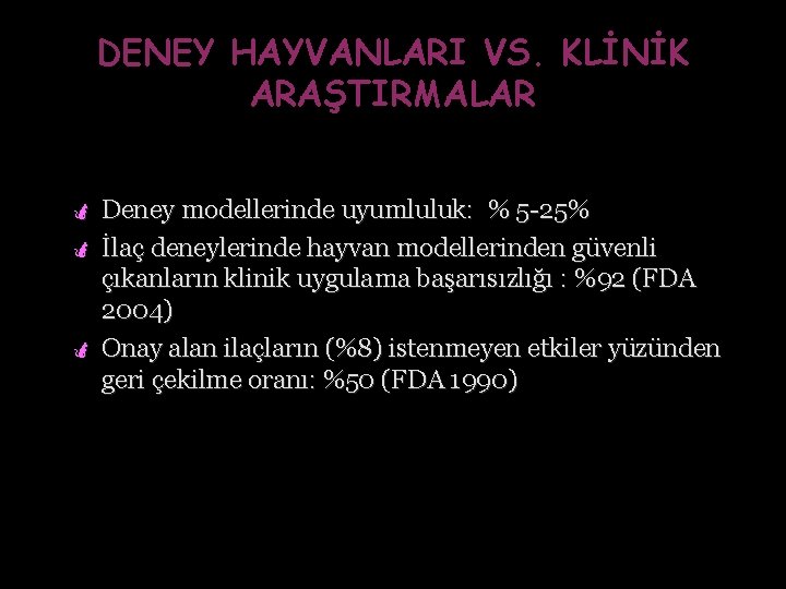 DENEY HAYVANLARI VS. KLİNİK ARAŞTIRMALAR Deney modellerinde uyumluluk: % 5 -25% ö İlaç deneylerinde