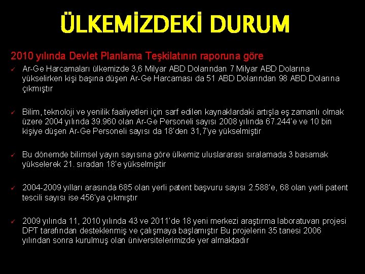 ÜLKEMİZDEKİ DURUM 2010 yılında Devlet Planlama Teşkilatının raporuna göre ü Ar-Ge Harcamaları ülkemizde 3,