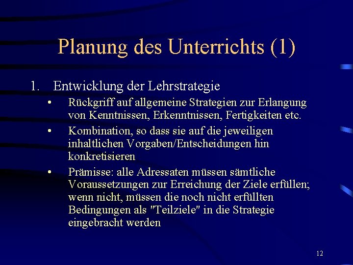 Planung des Unterrichts (1) 1. Entwicklung der Lehrstrategie • • • Rückgriff auf allgemeine