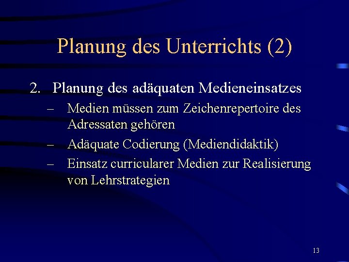 Planung des Unterrichts (2) 2. Planung des adäquaten Medieneinsatzes – Medien müssen zum Zeichenrepertoire