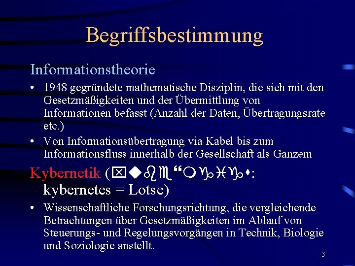 Begriffsbestimmung Informationstheorie • 1948 gegründete mathematische Disziplin, die sich mit den Gesetzmäßigkeiten und der