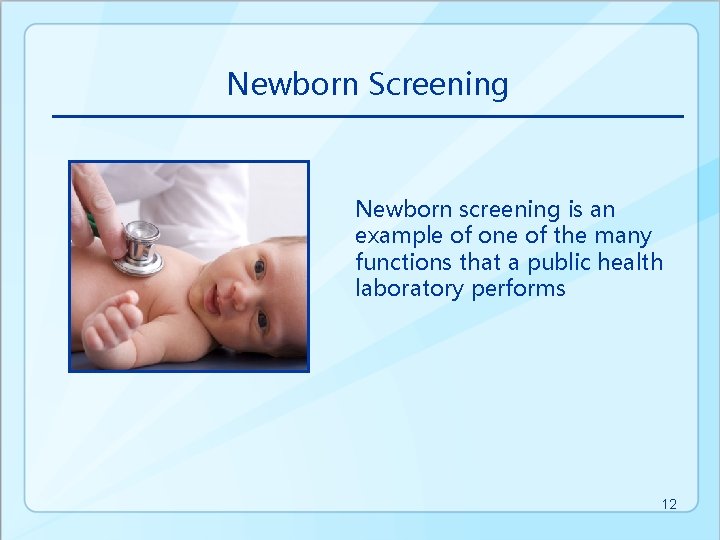 Newborn Screening Newborn screening is an example of one of the many functions that