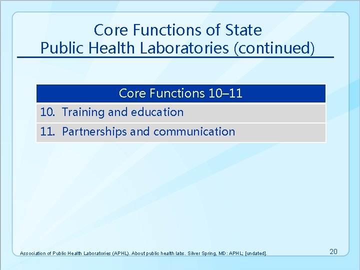 Core Functions of State Public Health Laboratories (continued) Core Functions 10– 11 10. Training