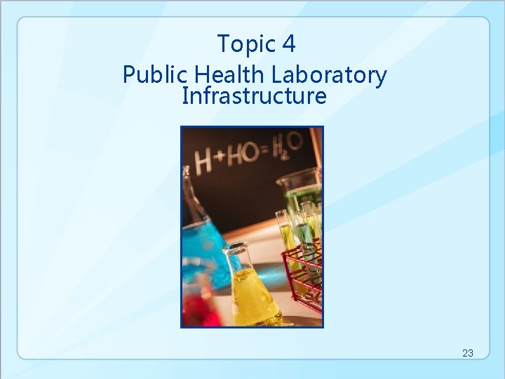 Topic 4 Public Health Laboratory Infrastructure 23 