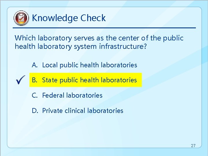 Knowledge Check Which laboratory serves as the center of the public health laboratory system