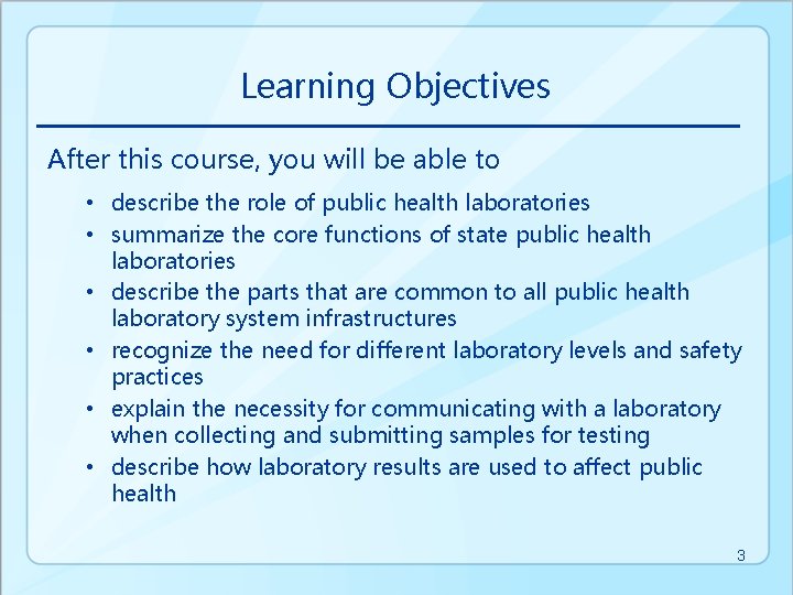 Learning Objectives After this course, you will be able to • describe the role