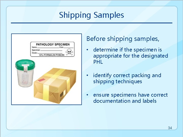 Shipping Samples Before shipping samples, • determine if the specimen is appropriate for the