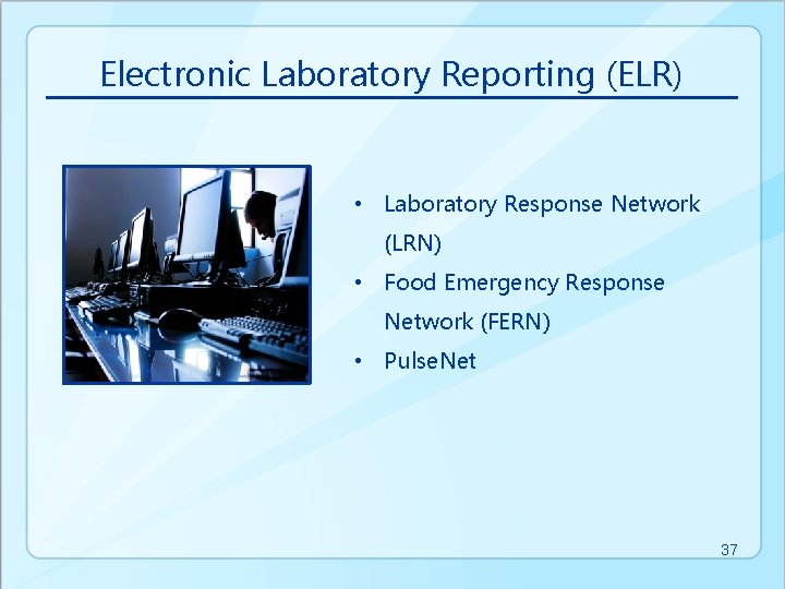 Electronic Laboratory Reporting (ELR) • Laboratory Response Network (LRN) • Food Emergency Response Network