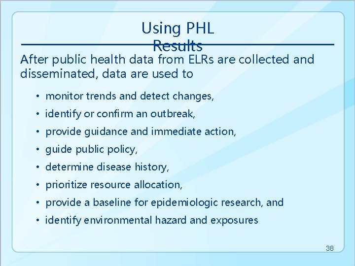 Using PHL Results After public health data from ELRs are collected and disseminated, data