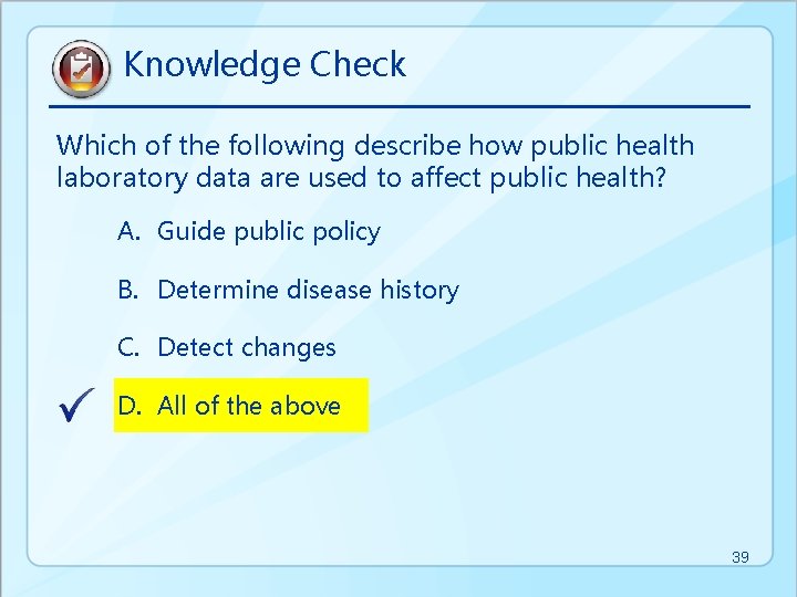 Knowledge Check Which of the following describe how public health laboratory data are used