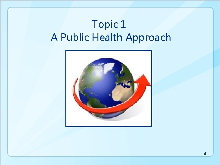 Topic 1 A Public Health Approach 4 