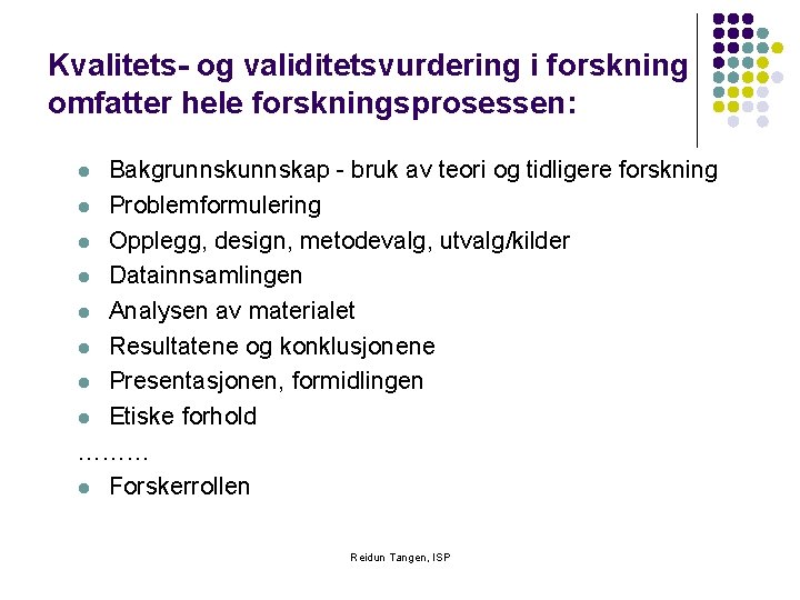 Kvalitets- og validitetsvurdering i forskning omfatter hele forskningsprosessen: Bakgrunnskap - bruk av teori og