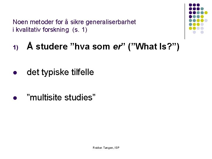 Noen metoder for å sikre generaliserbarhet i kvalitativ forskning (s. 1) 1) Å studere