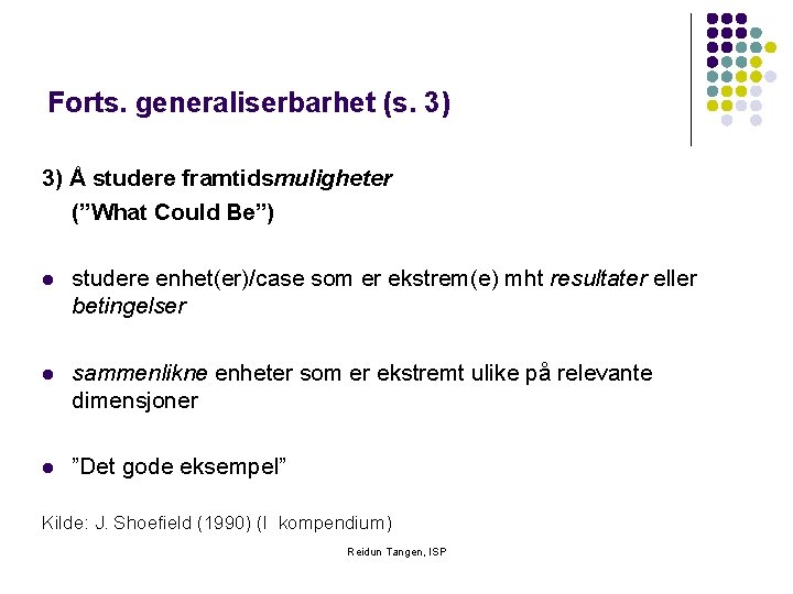 Forts. generaliserbarhet (s. 3) 3) Å studere framtidsmuligheter (”What Could Be”) l studere enhet(er)/case