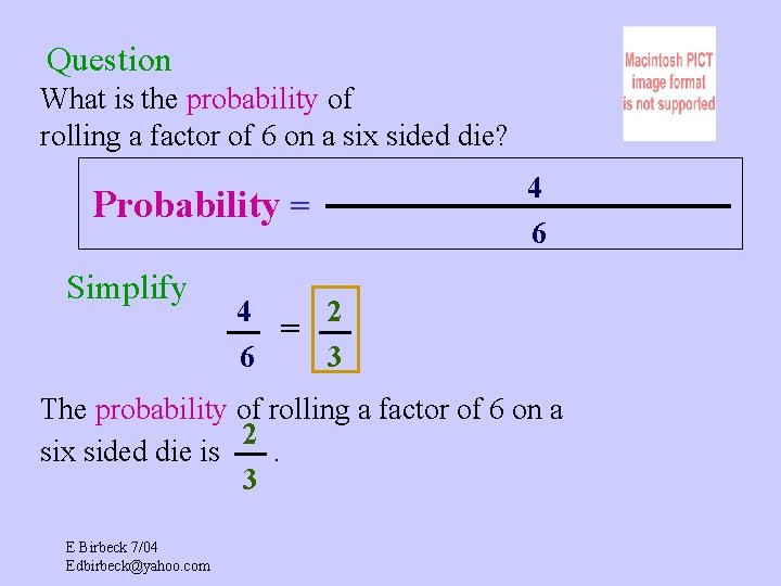 Question What is the probability of rolling a factor of 6 on a six