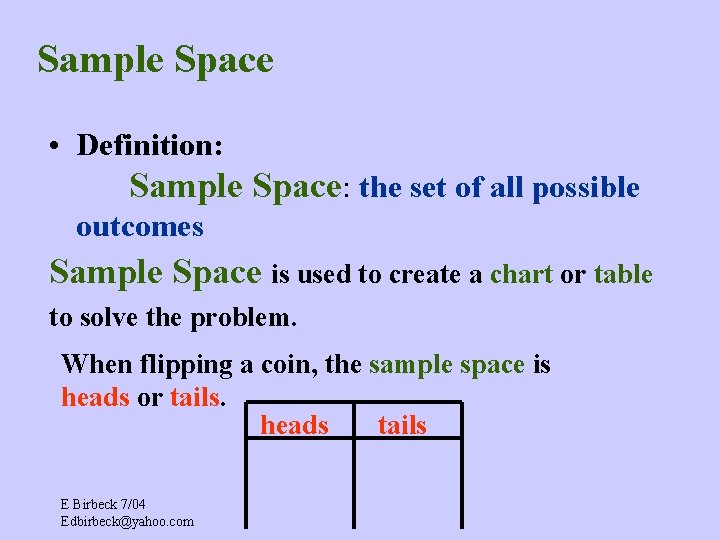 Sample Space • Definition: Sample Space: the set of all possible outcomes Sample Space