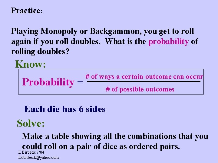 Practice: Playing Monopoly or Backgammon, you get to roll again if you roll doubles.