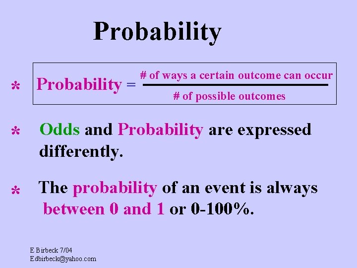 Probability # of ways a certain outcome can occur * Probability = * Odds