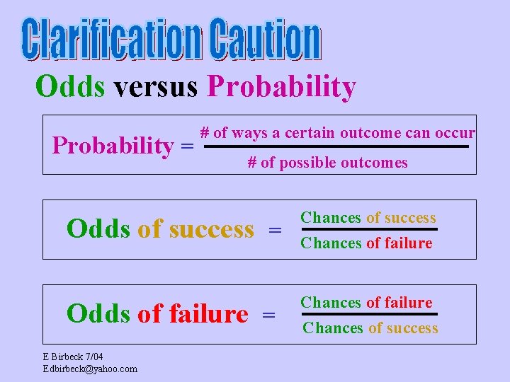 Odds versus Probability = # of ways a certain outcome can occur # of