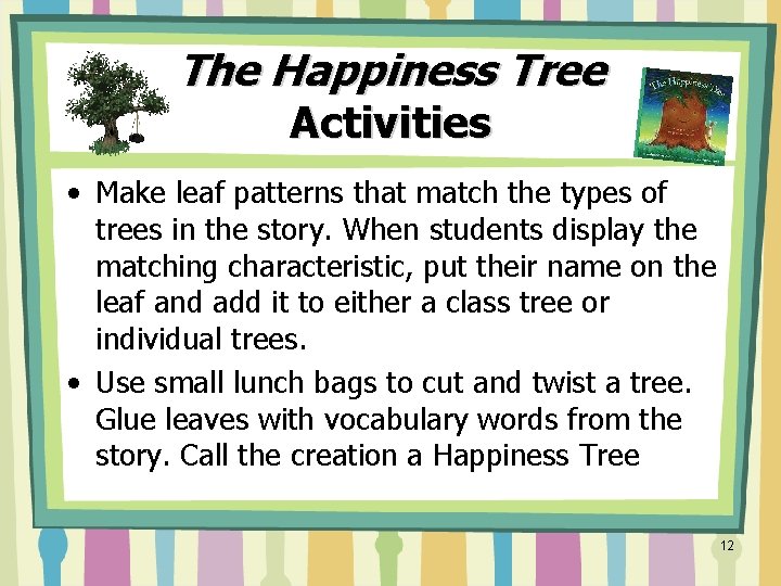 The Happiness Tree Activities • Make leaf patterns that match the types of trees