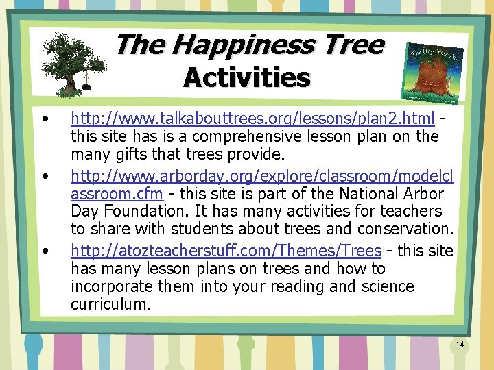 The Happiness Tree Activities • • • http: //www. talkabouttrees. org/lessons/plan 2. html this