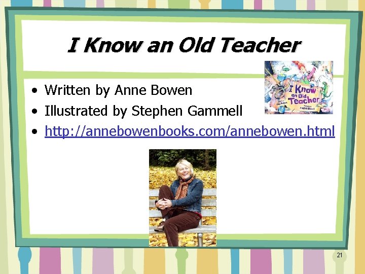 I Know an Old Teacher • Written by Anne Bowen • Illustrated by Stephen