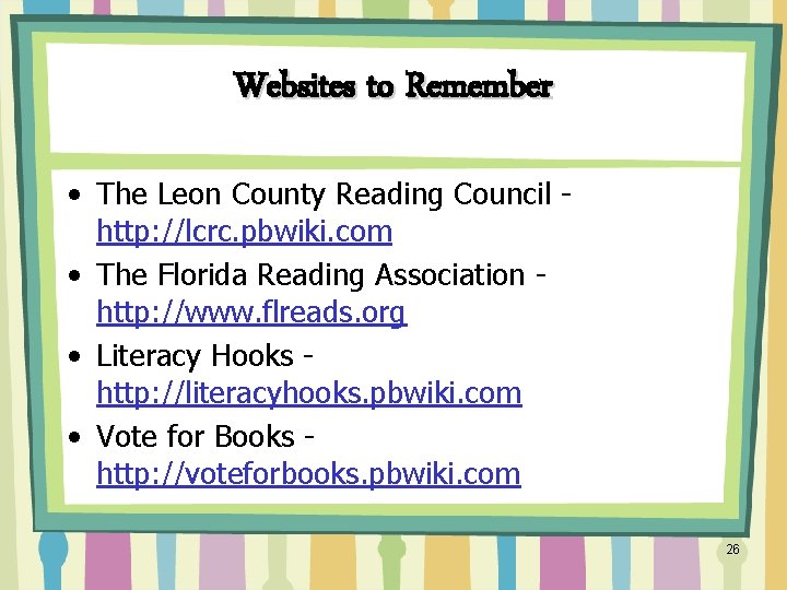 Websites to Remember • The Leon County Reading Council http: //lcrc. pbwiki. com •