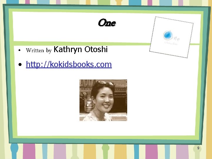One • Written by Kathryn Otoshi • http: //kokidsbooks. com 9 