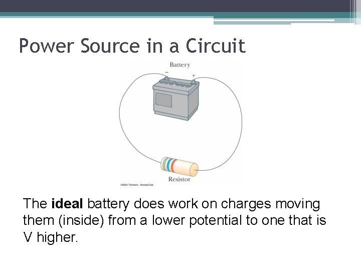 Power Source in a Circuit The ideal battery does work on charges moving them