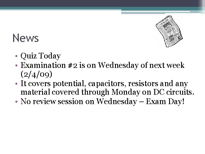 News • Quiz Today • Examination #2 is on Wednesday of next week (2/4/09)