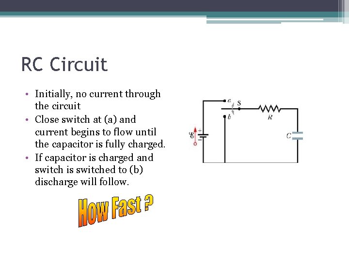 RC Circuit • Initially, no current through the circuit • Close switch at (a)