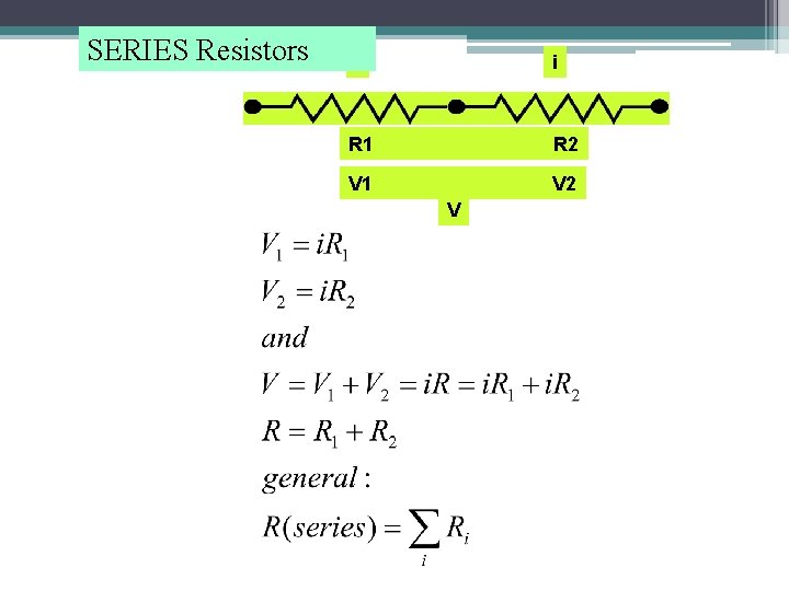 SERIES Resistors i i R 1 R 2 Series Combinations V 1 V 2