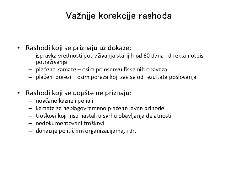 Važnije korekcije rashoda • Rashodi koji se priznaju uz dokaze: – ispravka vrednosti potraživanja