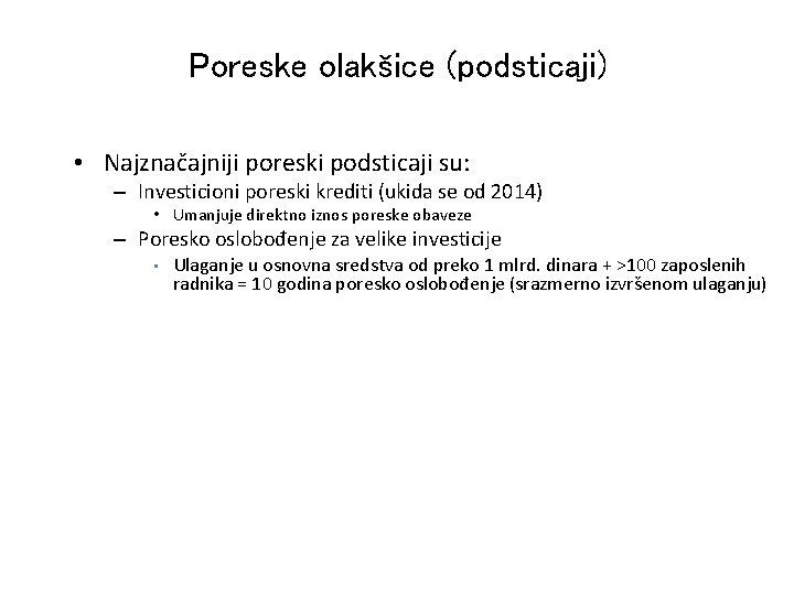 Poreske olakšice (podsticaji) • Najznačajniji poreski podsticaji su: – Investicioni poreski krediti (ukida se