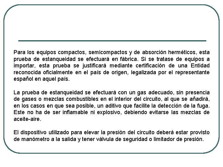 Para los equipos compactos, semicompactos y de absorción herméticos, esta prueba de estanqueidad se