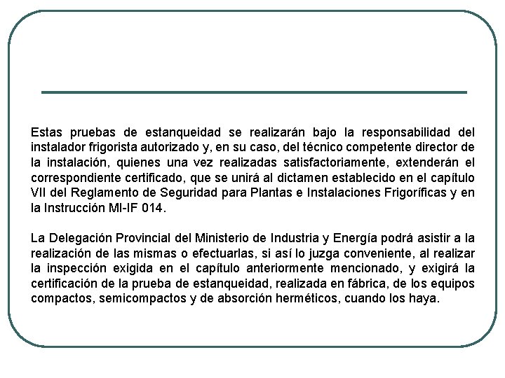 Estas pruebas de estanqueidad se realizarán bajo la responsabilidad del instalador frigorista autorizado y,